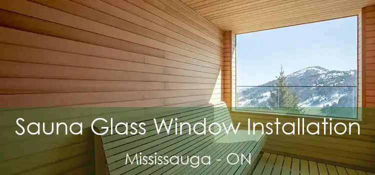  Sauna Glass Window Installation Mississauga - ON